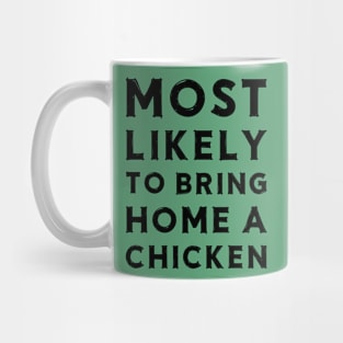 Most likely to bring home a chicken Mug